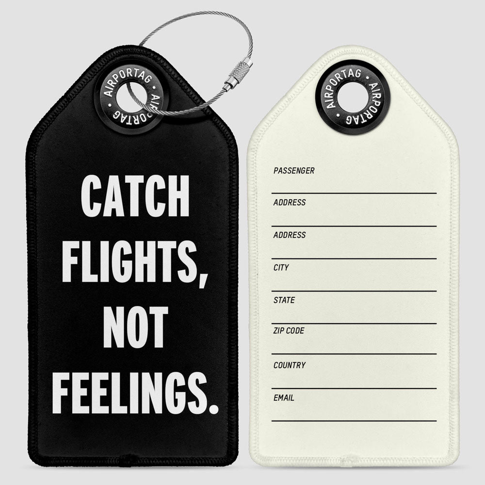 Catch Flights, Not Feelings- Luggage Tag