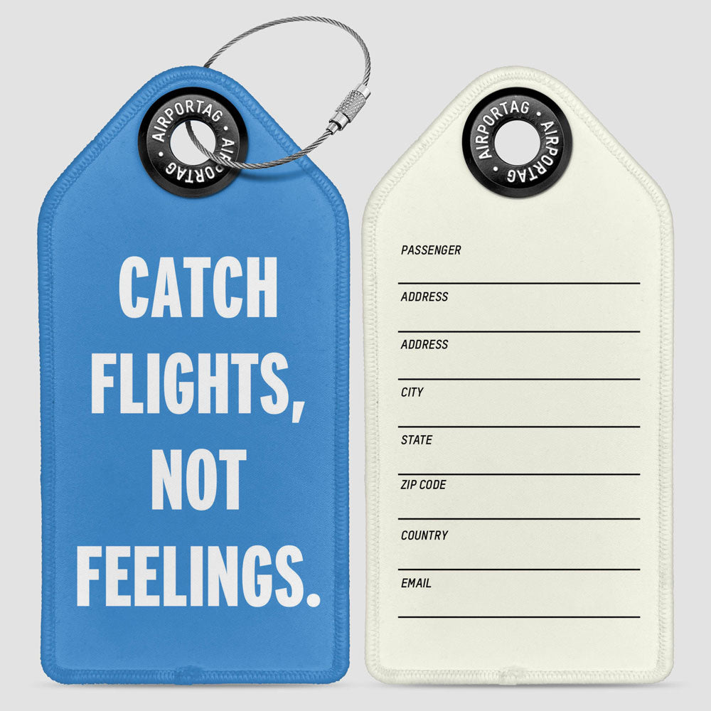 Catch Flights, Not Feelings- Luggage Tag