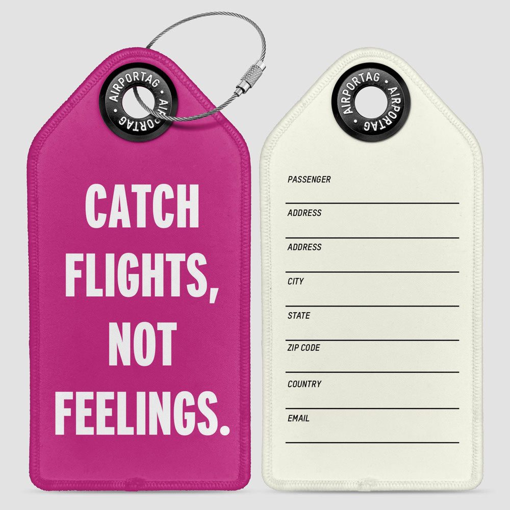 Catch Flights, Not Feelings- Luggage Tag
