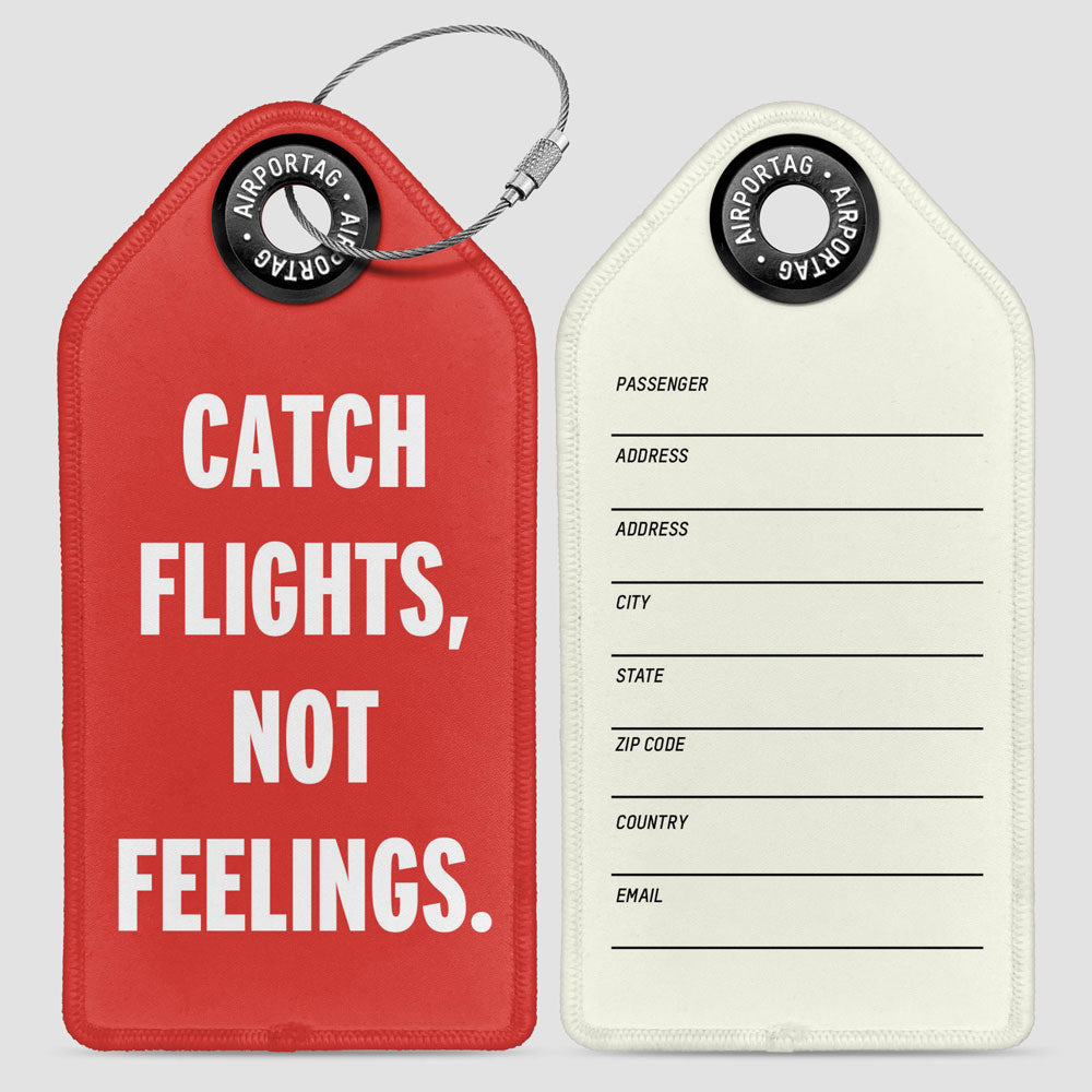 Catch Flights, Not Feelings- Luggage Tag