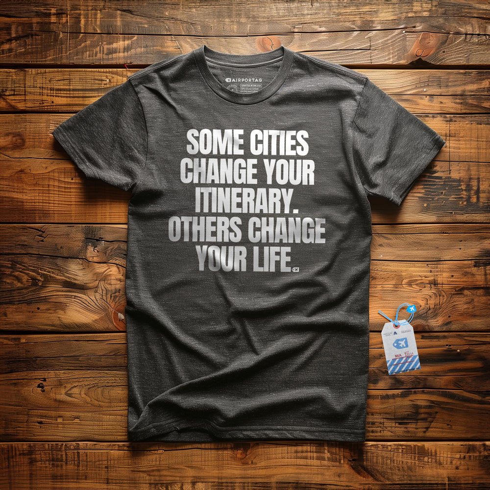 Some Cities Change Your Itinerary. Others Change Your Life. - T-Shirt - Dark Grey Heather