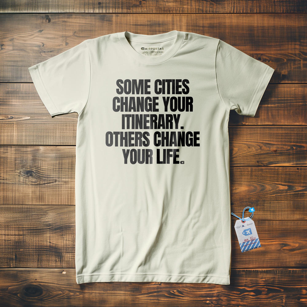 Some Cities Change Your Itinerary. Others Change Your Life. - T-Shirt - Vintage White