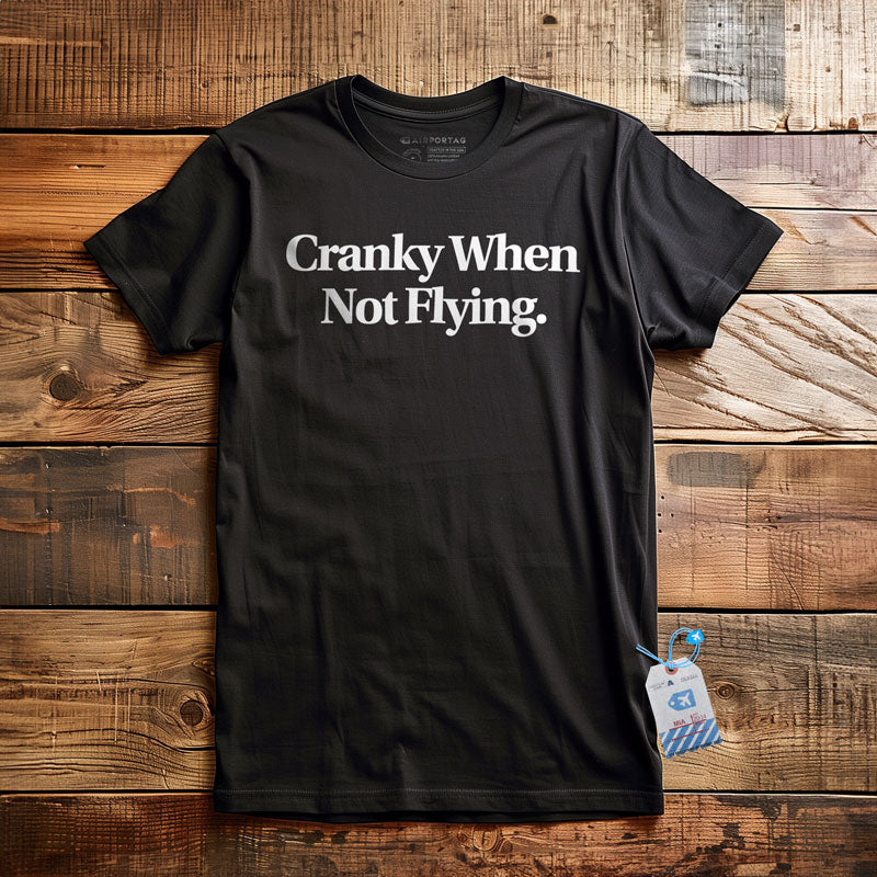 Cranky When Not Flying - T-Shirt