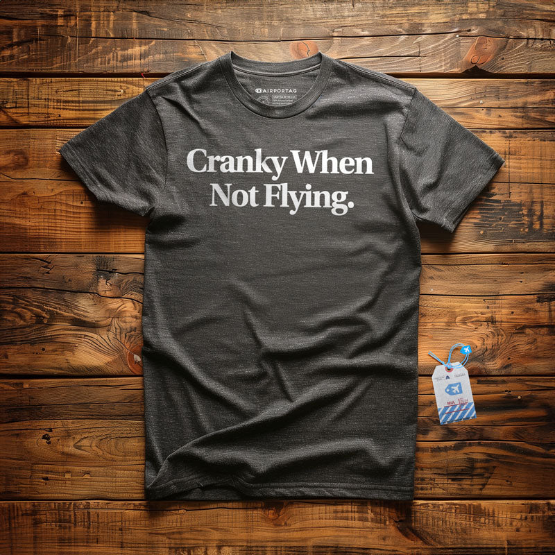 Cranky When Not Flying - T-Shirt