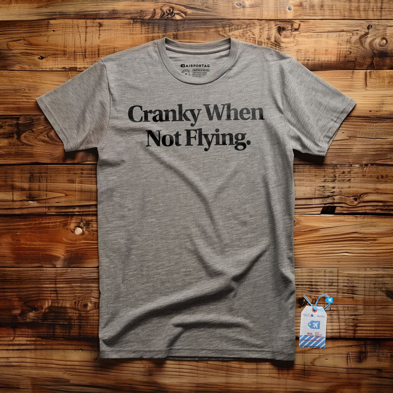 Cranky When Not Flying - T-Shirt