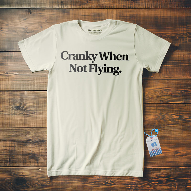 Cranky When Not Flying - T-Shirt
