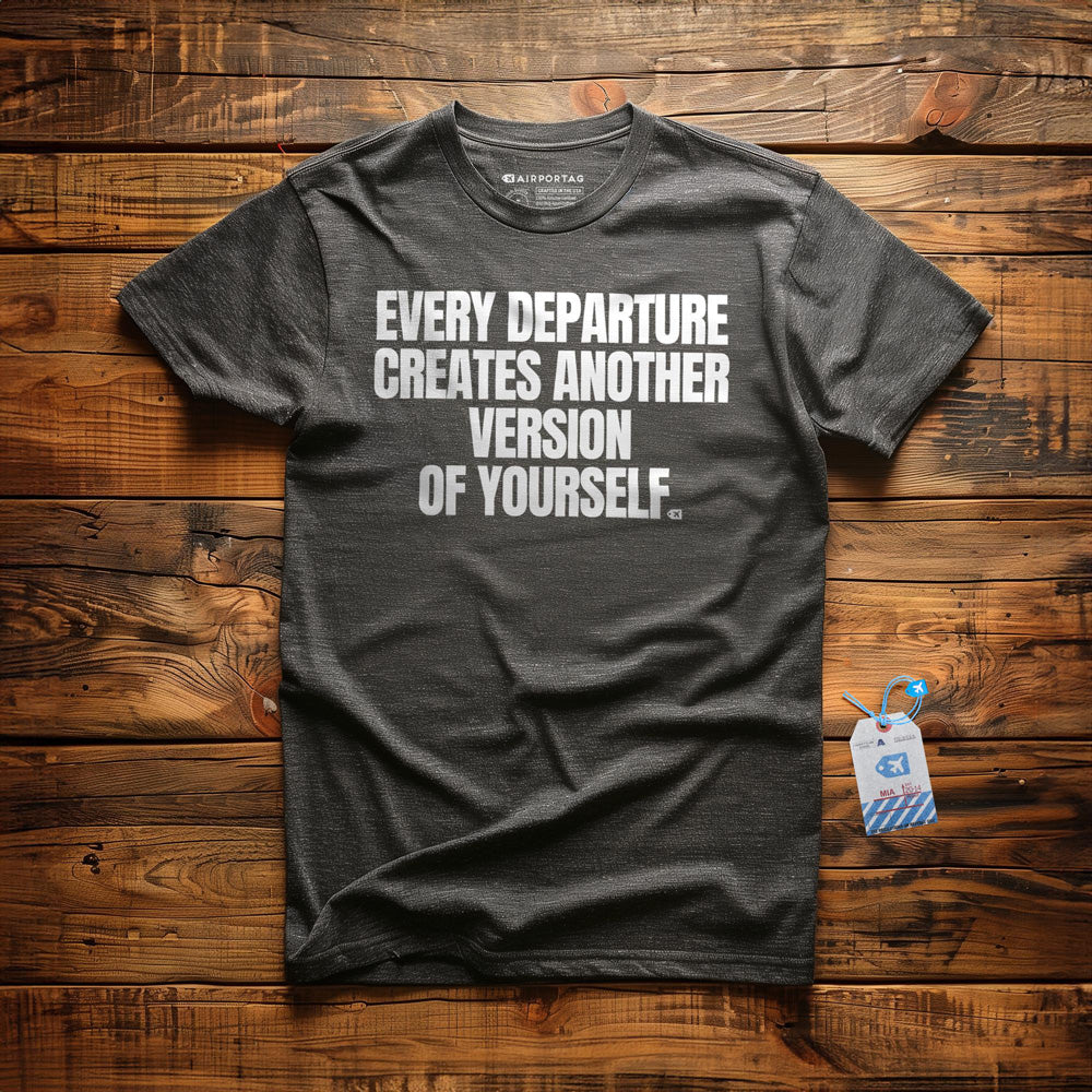 Every Departure Creates Another Version of Yourself - T-Shirt - Dark Grey Heather