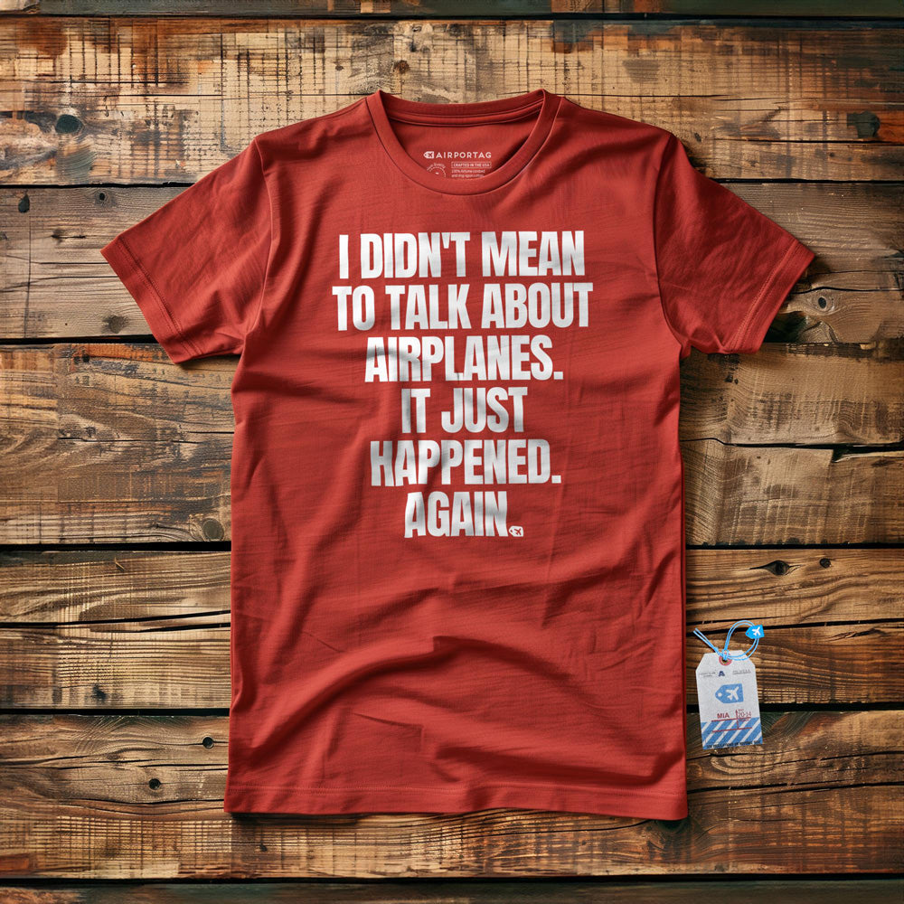 I Didn't Mean to Talk About Airplanes. It Just Happened. Again. - T-Shirt - Red