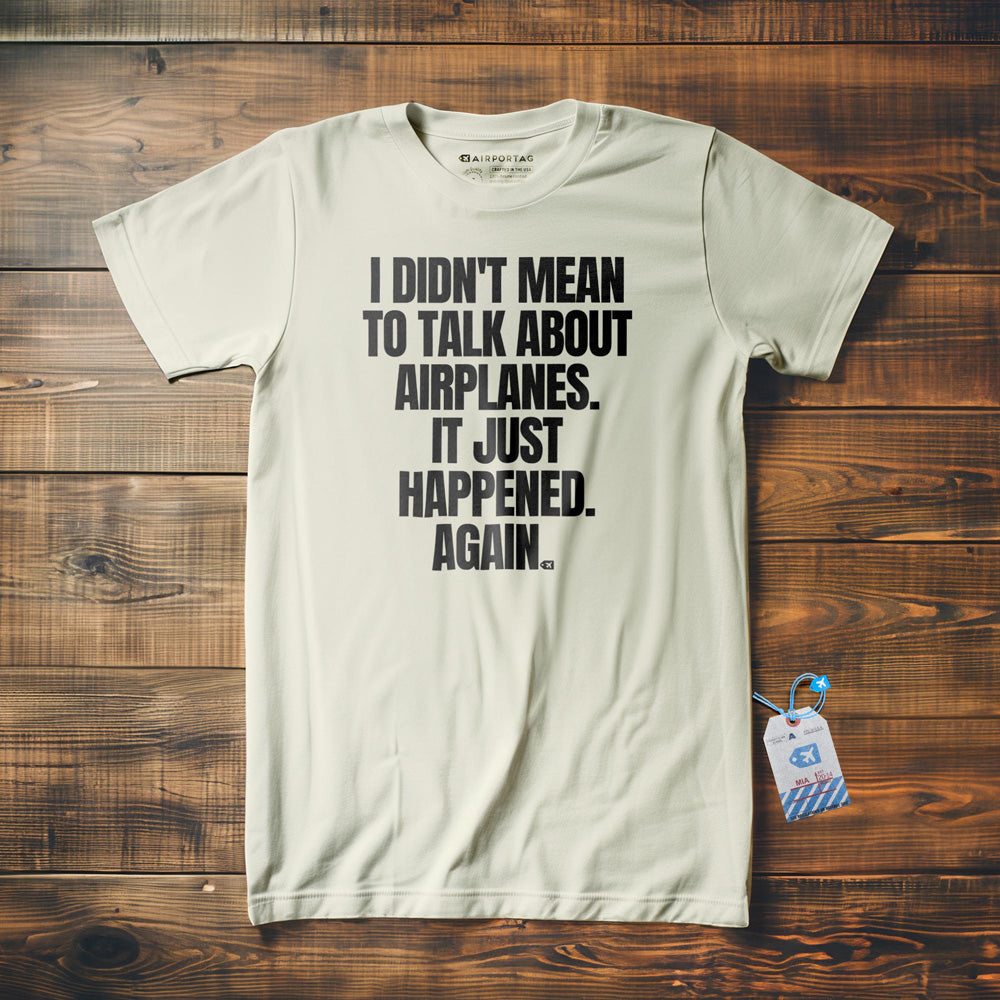 I Didn't Mean to Talk About Airplanes. It Just Happened. Again. - T-Shirt - Vintage White