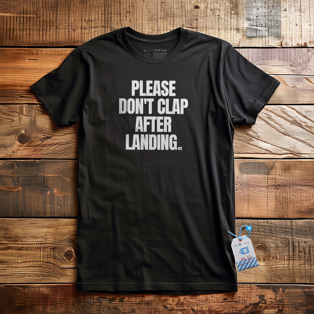 Please Don't Clap After Landing - T-Shirt - Black