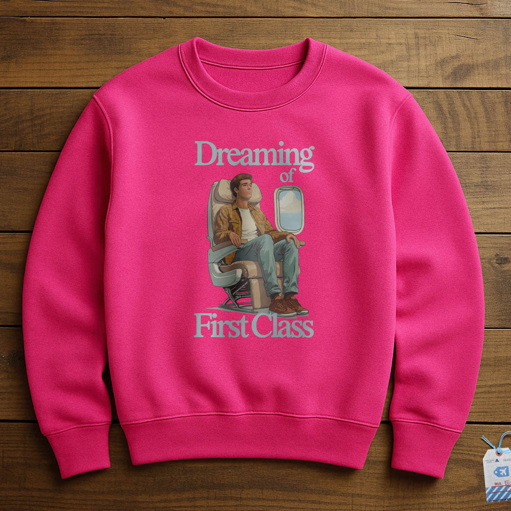 Dreaming of First Class - Sweatshirt