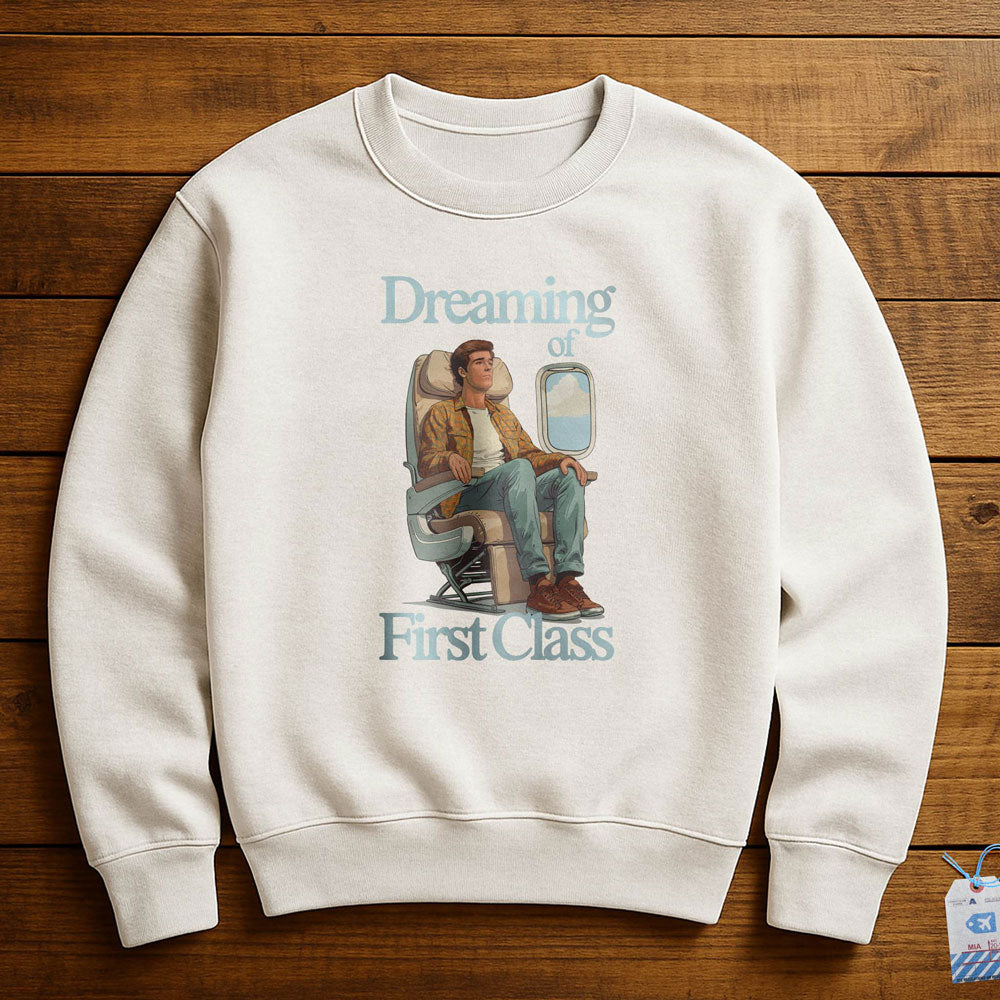 Dreaming of First Class - Sweatshirt