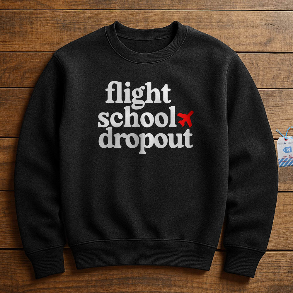 Flight School Dropout - Sweatshirt