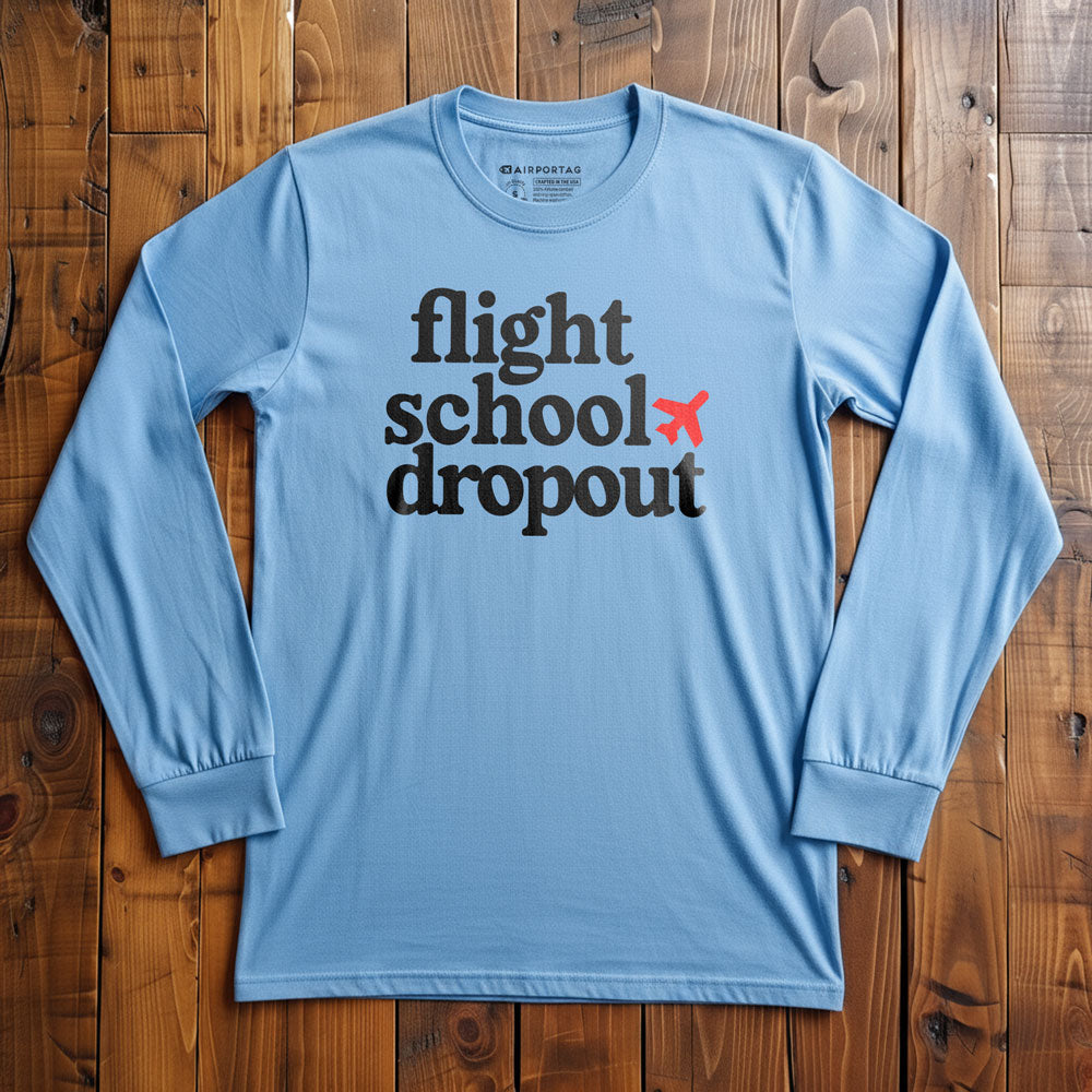 Flight School Dropout - Long Sleeve T-Shirt