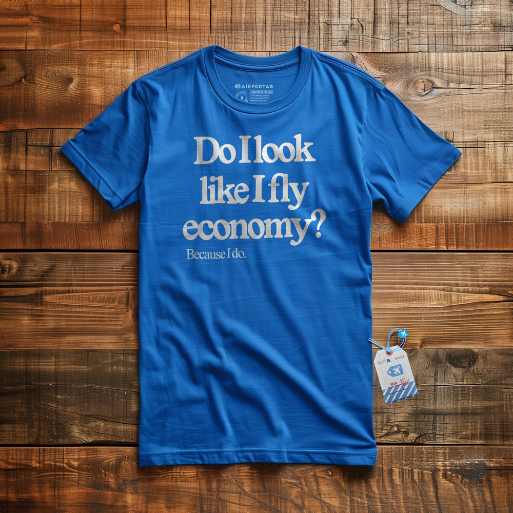 Do I Look Like I Fly Economy? Because I Do. - T-Shirt