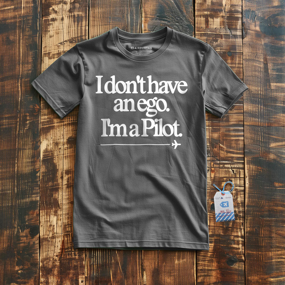 I Don't Have an Ego. I'm a Pilot. - T-Shirt