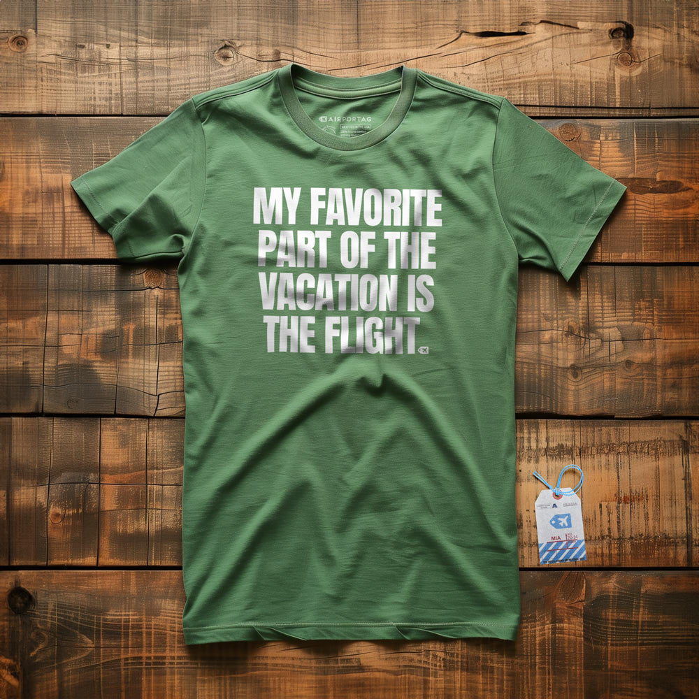 My Favorite Part of the Vacation Is the Flight - T-Shirt - Green