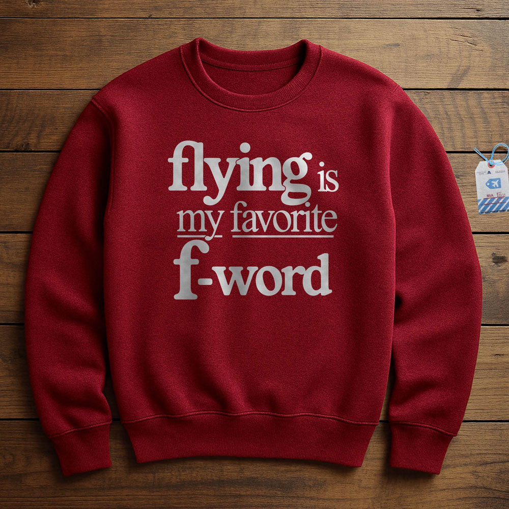 Flying Is My Favorite F-Word - Sweatshirt