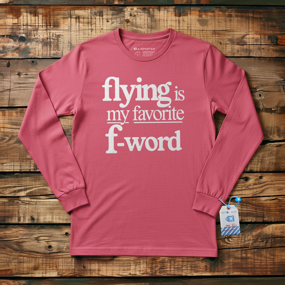 Flying Is My Favorite F-Word - Long Sleeve T-Shirt