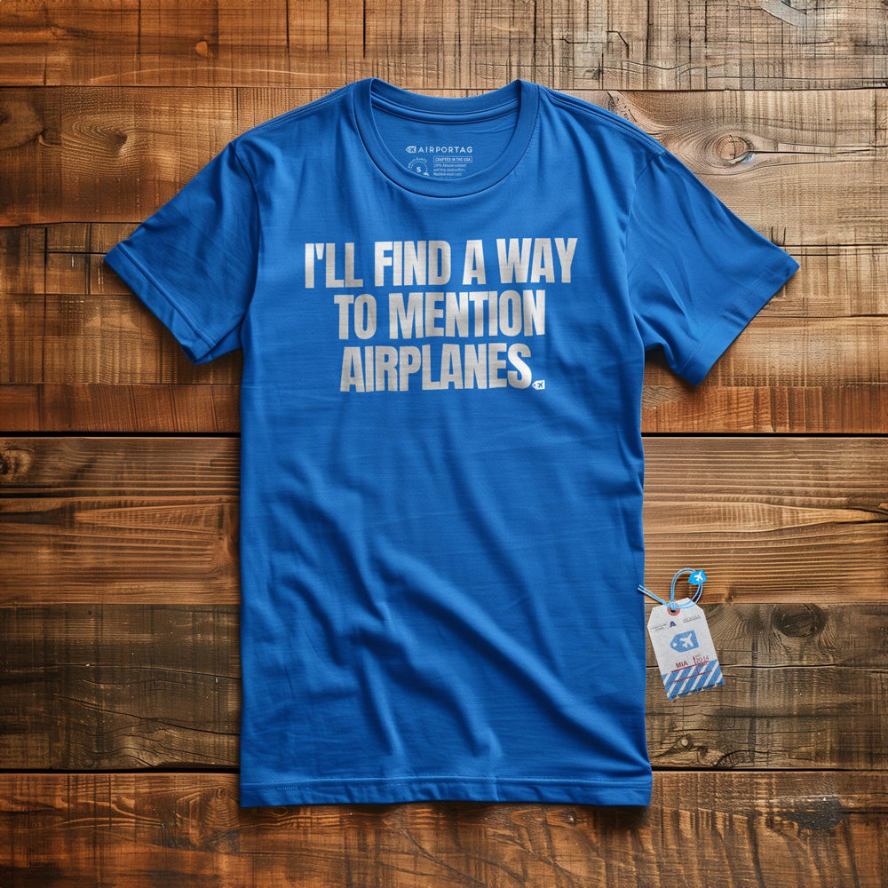 I'll Find a Way to Mention Airplanes - T-Shirt - True Royal