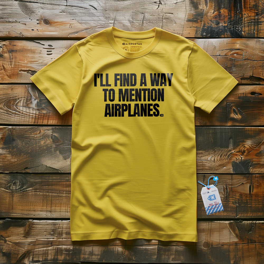 I'll Find a Way to Mention Airplanes - T-Shirt - Yellow