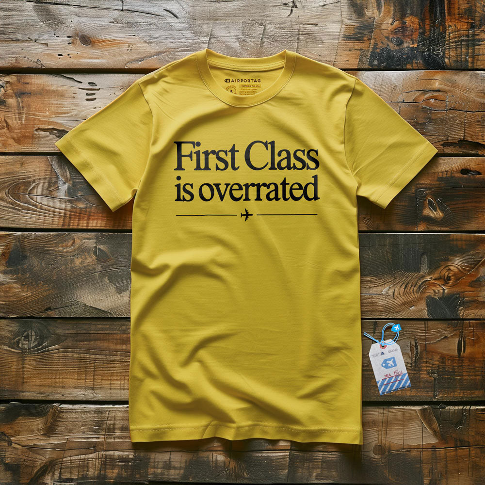First Class is Overrated - T-Shirt