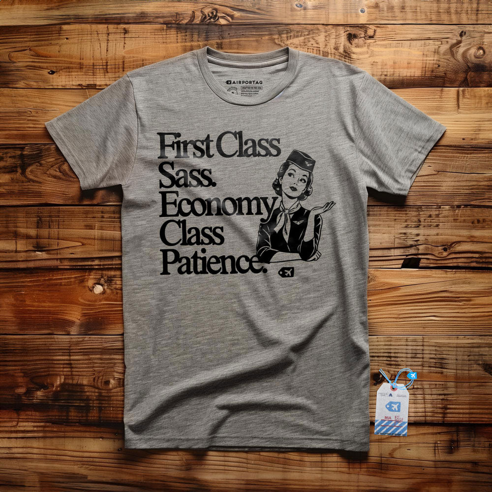 First Class Sass. Economy Class Patience. - T-Shirt