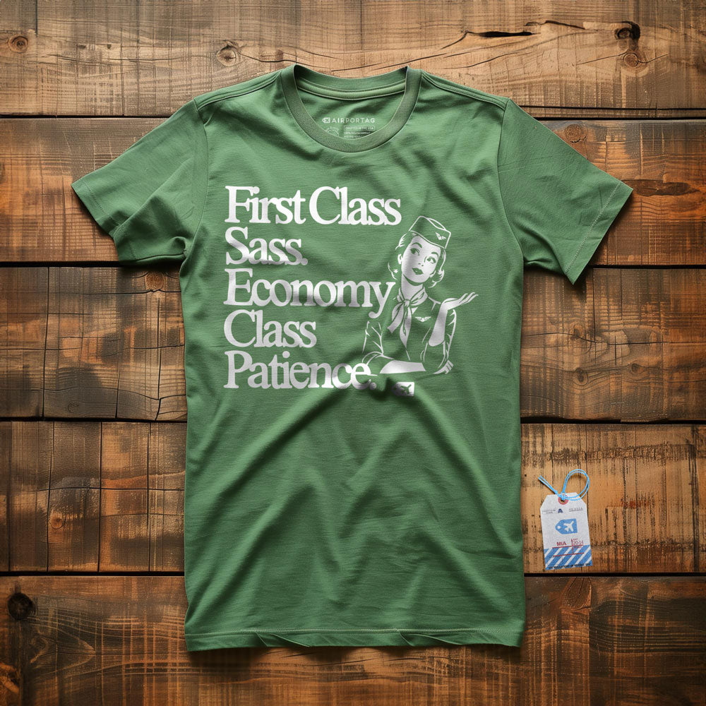 First Class Sass. Economy Class Patience. - T-Shirt