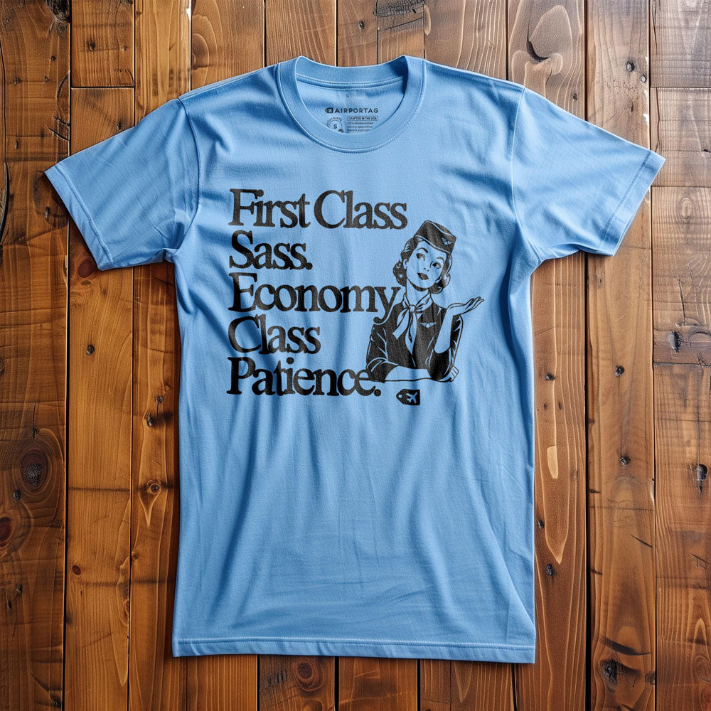 First Class Sass. Economy Class Patience. - T-Shirt