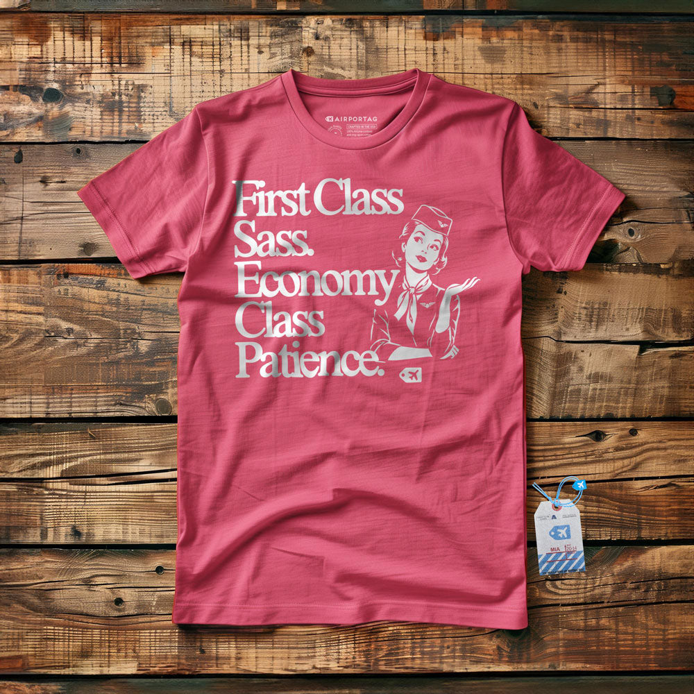First Class Sass. Economy Class Patience. - T-Shirt