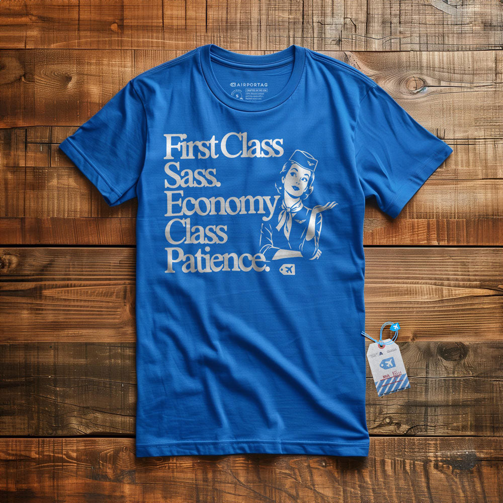 First Class Sass. Economy Class Patience. - T-Shirt