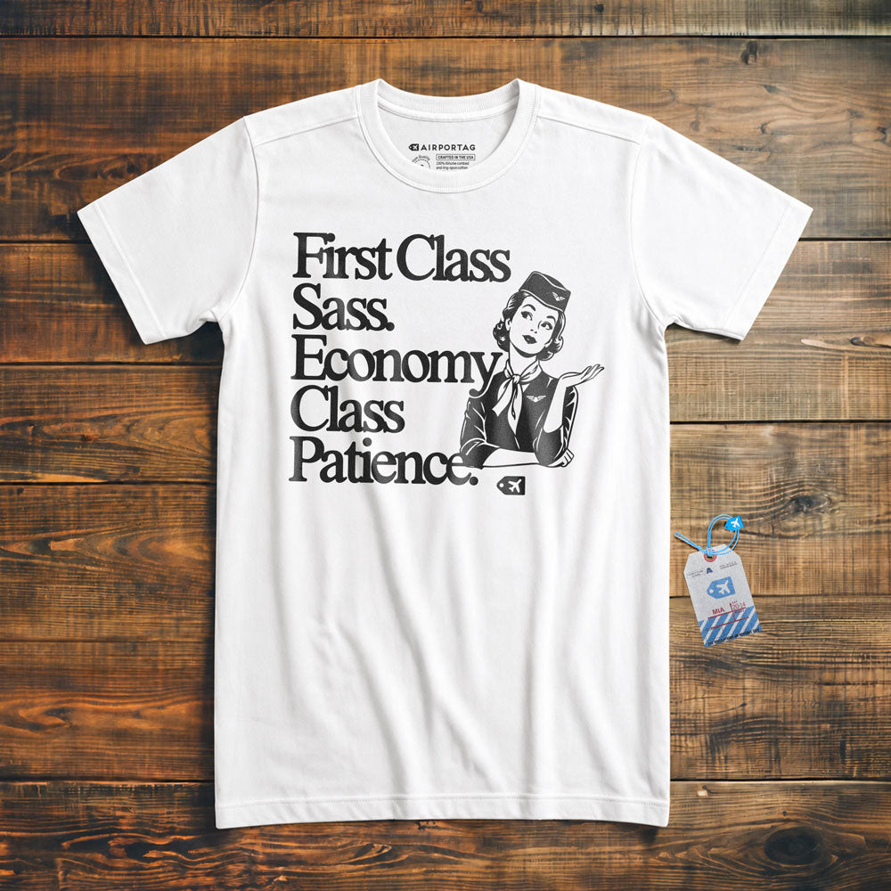 First Class Sass. Economy Class Patience. - T-Shirt