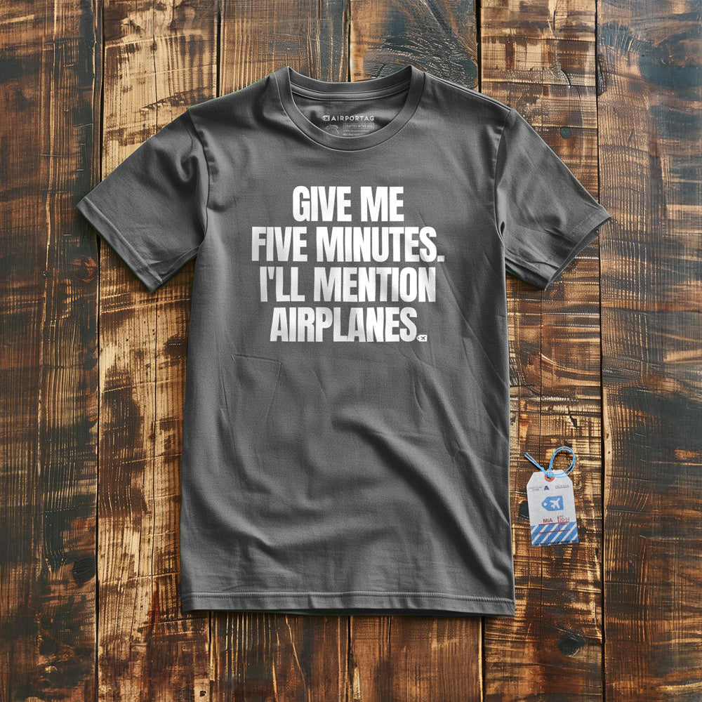 Give Me Five Minutes. I'll Mention Airplanes. - T-Shirt - Asphalt