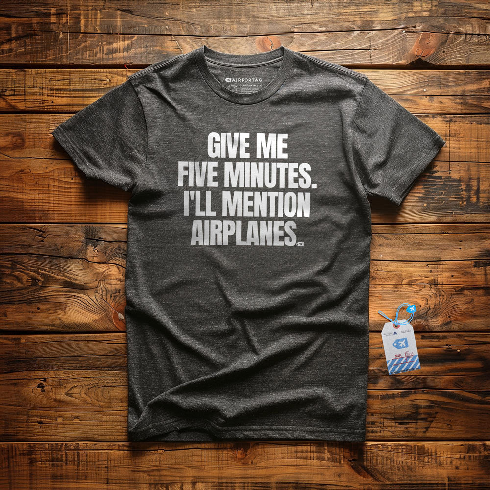 Give Me Five Minutes. I'll Mention Airplanes. - T-Shirt - Dark Grey Heather