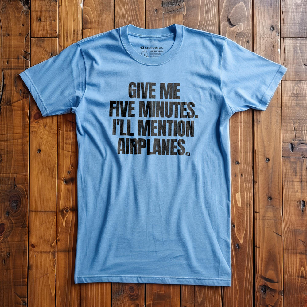 Give Me Five Minutes. I'll Mention Airplanes. - T-Shirt - Ocean Blue