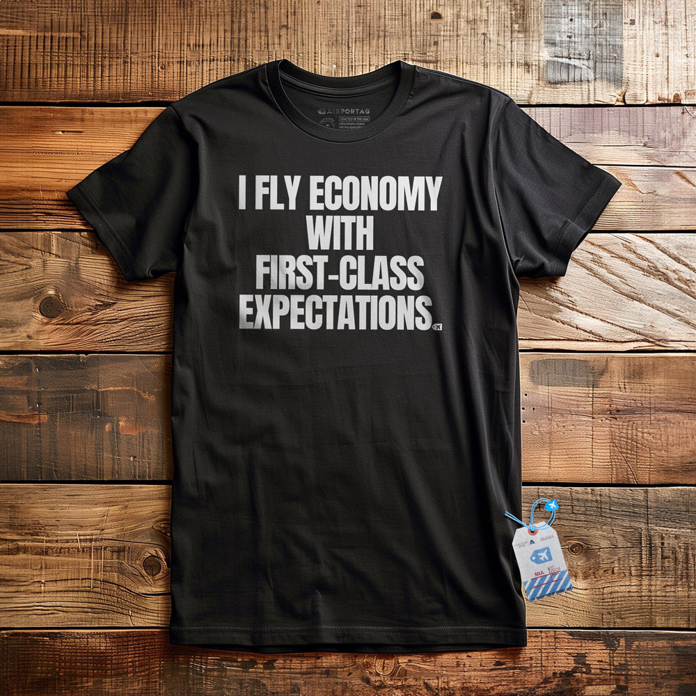 I Fly Economy with First-Class Expectations - T-Shirt - Black