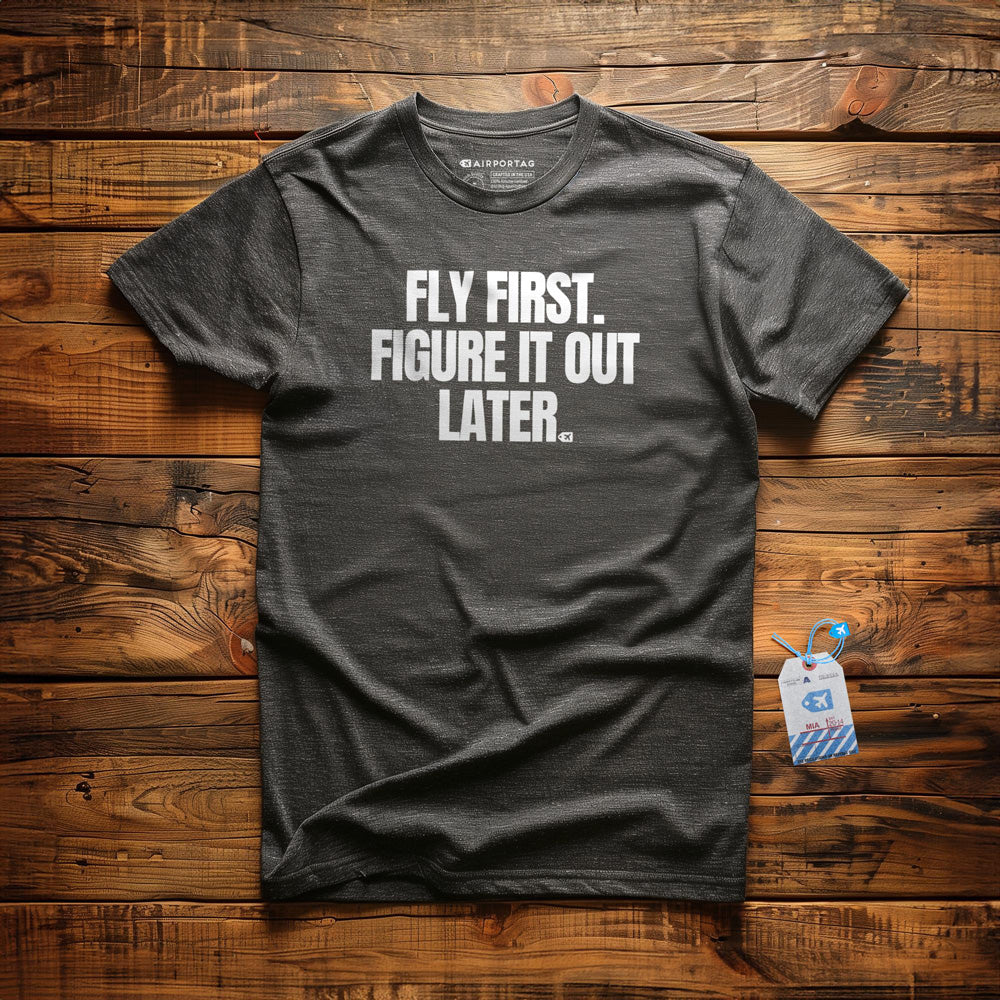 Fly First. Figure It Out Later. - T-Shirt - Dark Grey Heather