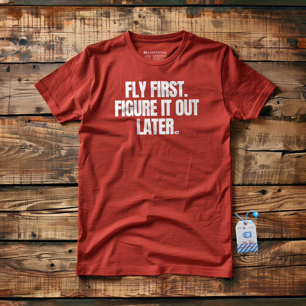 Fly First. Figure It Out Later. - T-Shirt - Red