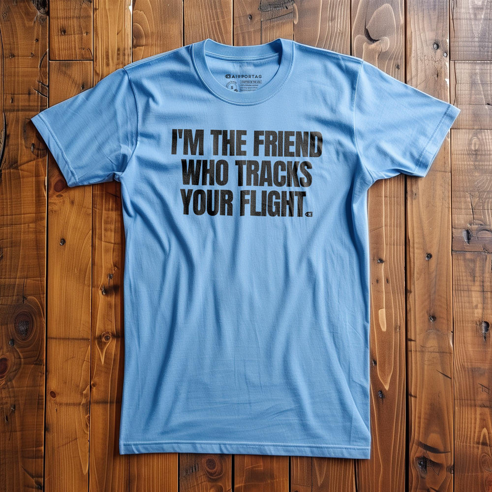I'm the Friend Who Tracks Your Flight - T-Shirt - Ocean Blue