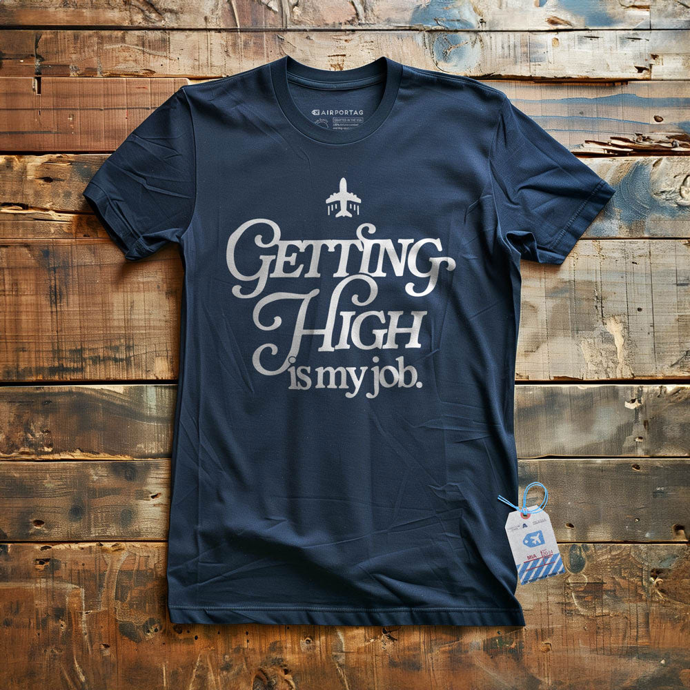 Getting High Is My Job - T-Shirt