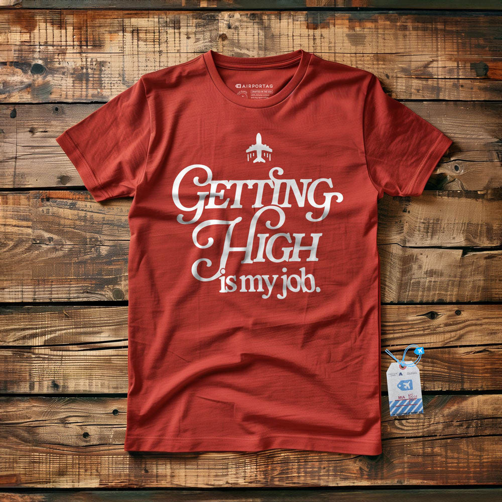 Getting High Is My Job - T-Shirt