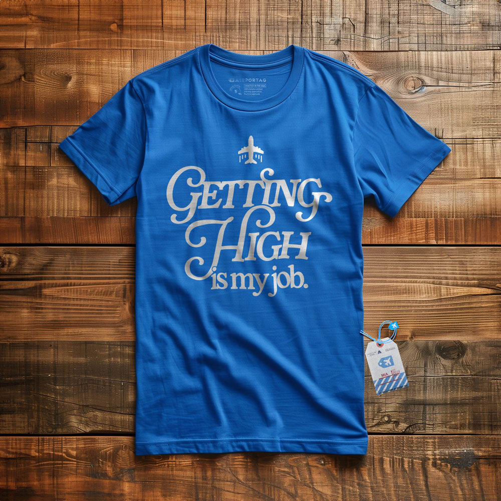 Getting High Is My Job - T-Shirt