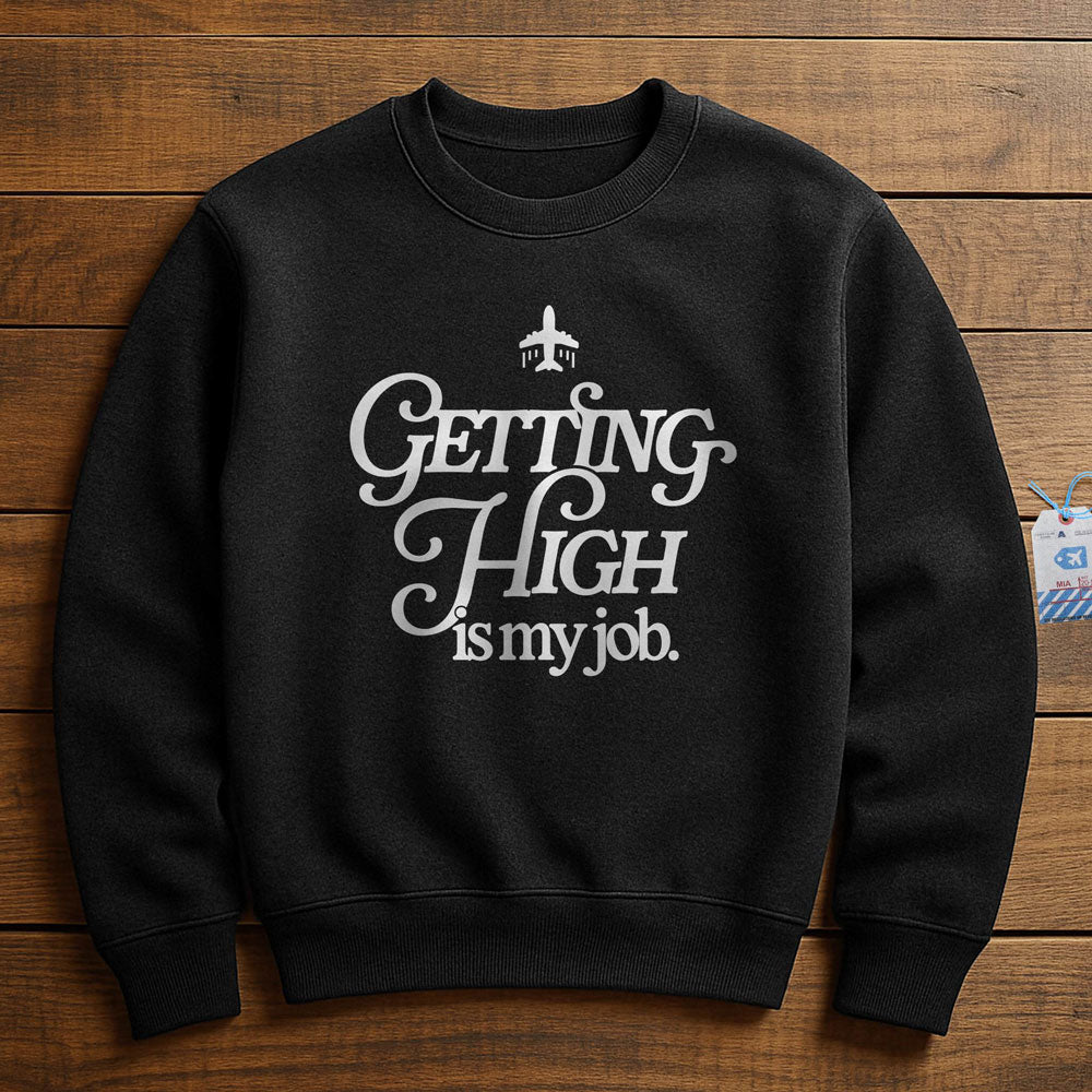 Getting High Is My Job - Sweatshirt