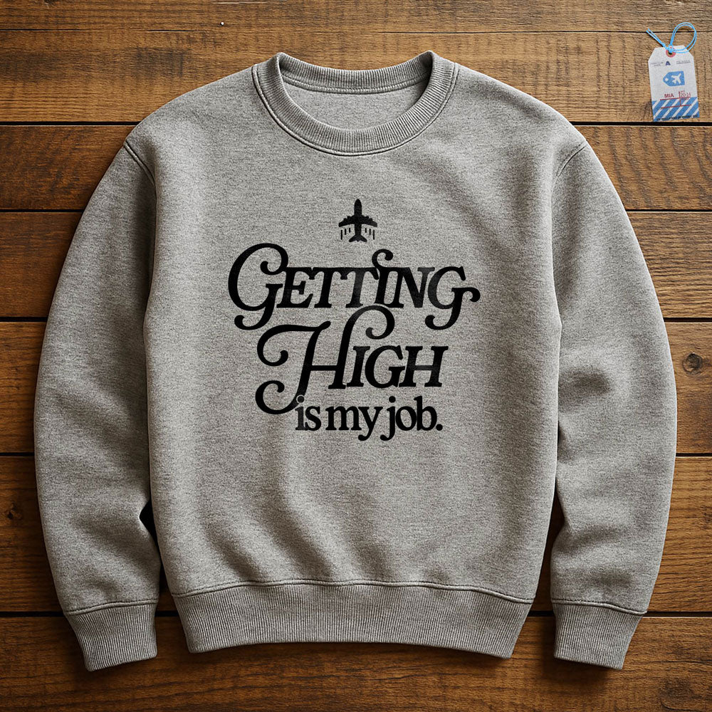 Getting High Is My Job - Sweatshirt