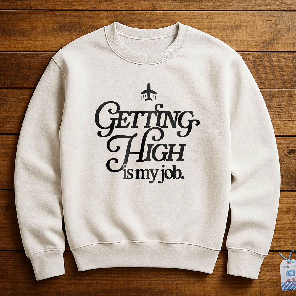 Getting High Is My Job - Sweatshirt