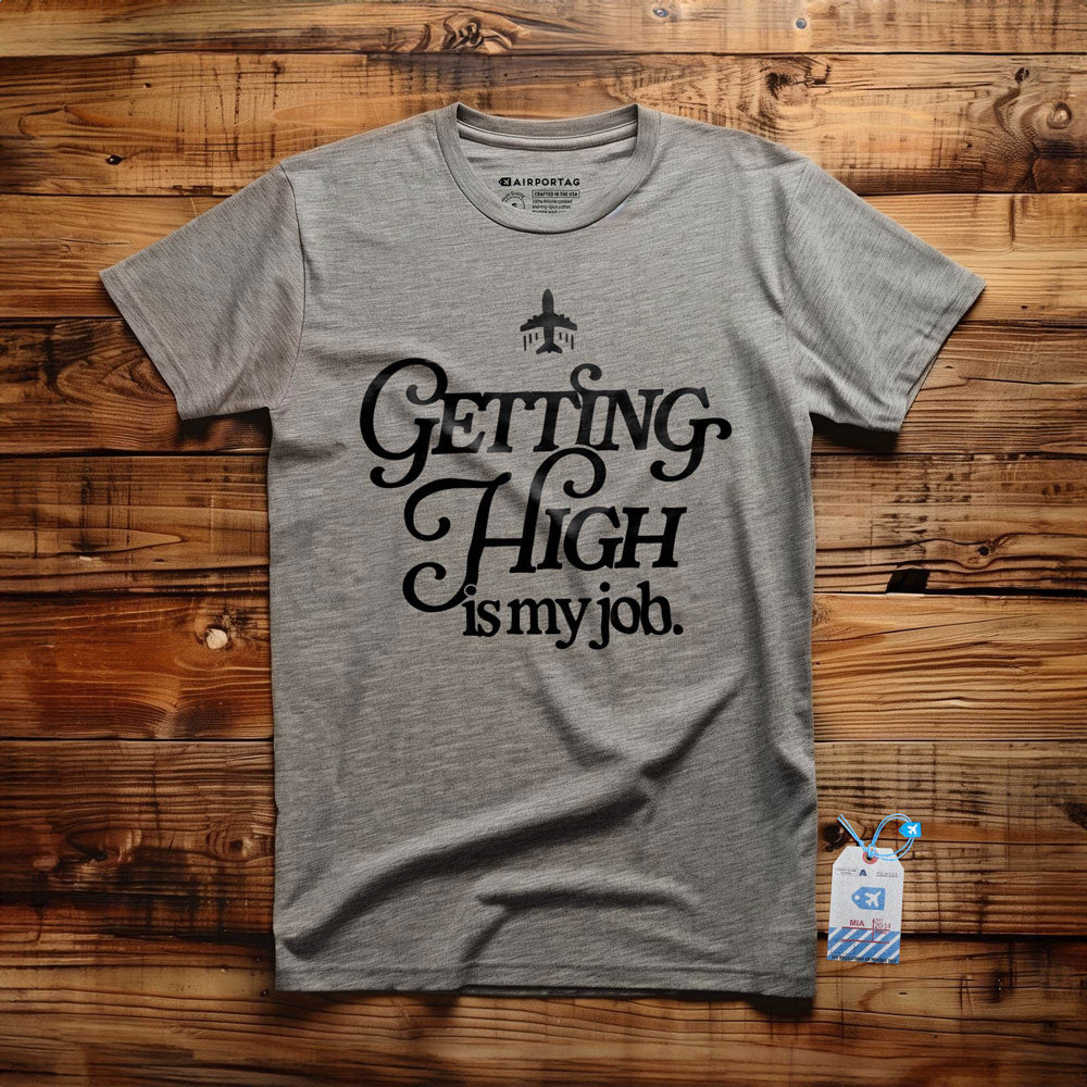 Getting High Is My Job - T-Shirt