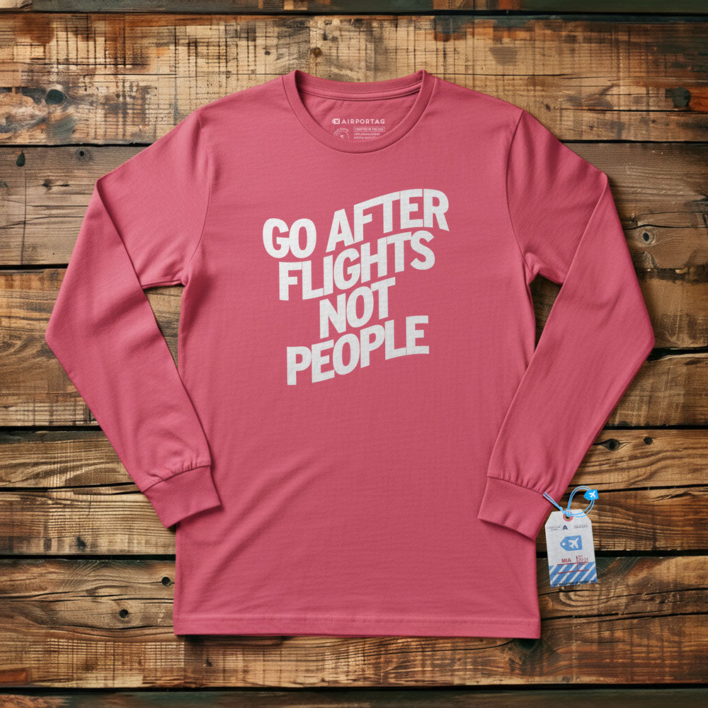 Go After Flights Not People - Long Sleeve T-Shirt