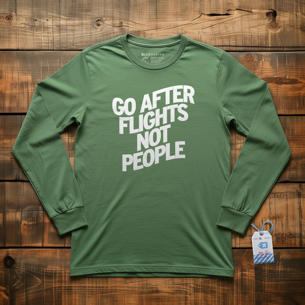 Go After Flights Not People - Long Sleeve T-Shirt