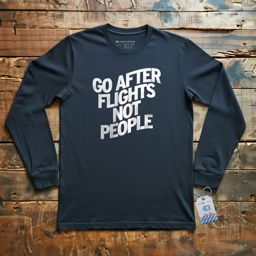 Go After Flights Not People - Long Sleeve T-Shirt