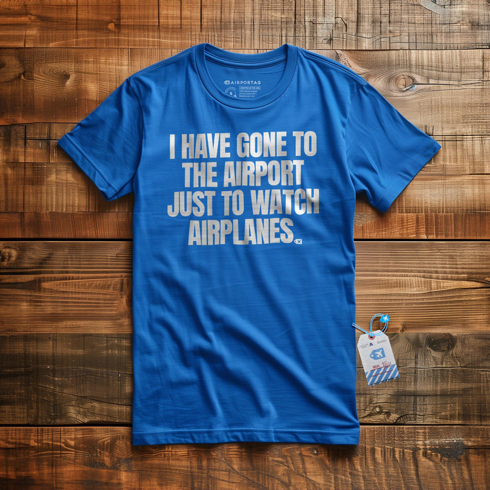I Have Gone to the Airport Just to Watch Airplanes - T-Shirt - True Royal